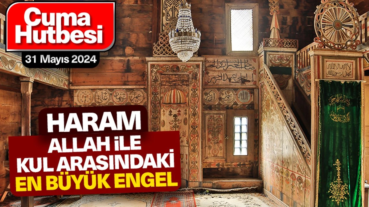 31 Mayıs 2024 Cuma Hutbesi - Haram: Allah Ile Kul Arasındaki En Büyük Engel